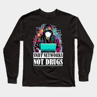 Sniff Networks, Not Drugs for White Hat System Admins Long Sleeve T-Shirt